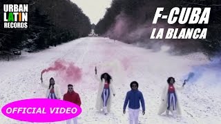 F-CUBA - LA BLANCA - (OFFICIAL VIDEO) CUBATON 2017