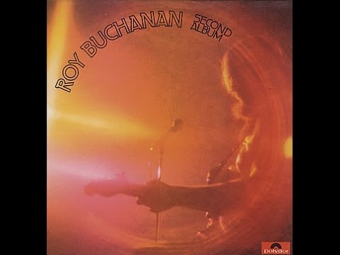 ROY BUCHANAN -  SECOND ALBUM (FULL ALBUM)