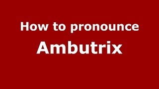 How to pronounce Ambutrix