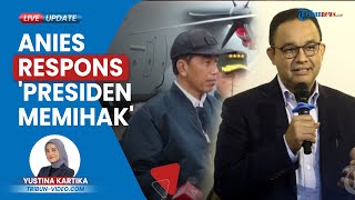 Reaksi Anies soal Jokowi Blak-blakan Sebut Presiden Boleh Memihak: Sebelumnya Kami Dengar Netral