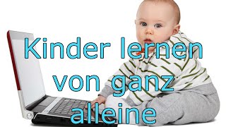 Kinder lernen von ganz alleine