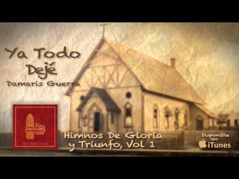 Himnos de Gloria y Triunfo Vol, 1- Ya Todo Dejé- Damaris Guerra