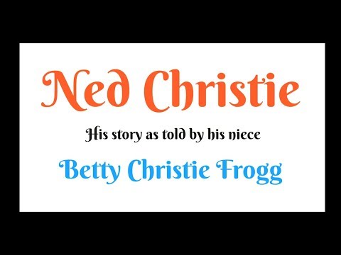 Ned Christie - His story as told by his great-great niece Betty Christie Frogg Travels With Phil