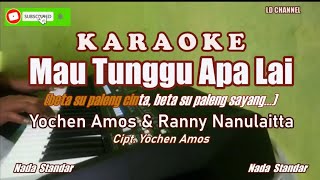 Download lagu Mau Tunggu Apa Lai Karaoke (Yochen Amos & Ranny Nanulaitta) Nada Standar mp3