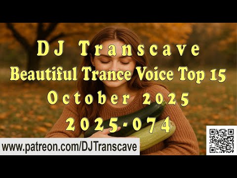 🎵🎵 ▶▶ DJ Transcave - Beautiful Trance Voice Top 15 (2025) - 74 - October 2025 ◄◄ 🎵🎵