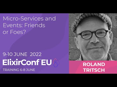 Micro Services and Events: Friends or Foes? | Roland Tritsch | ElixirConf EU 2022