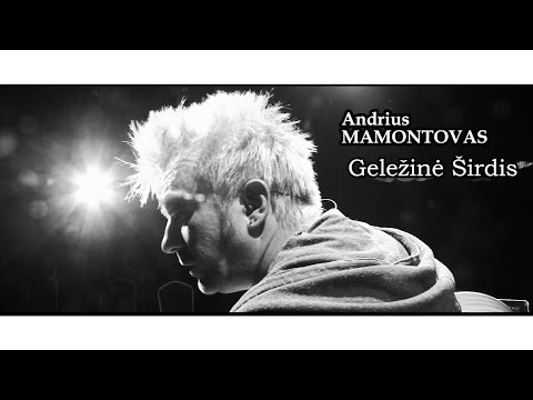 Andrius Mamontovas — Geležinė Širdis, lietuviskos dainos, lietuviska muzika
