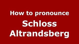 How to pronounce Schloss Altrandsberg