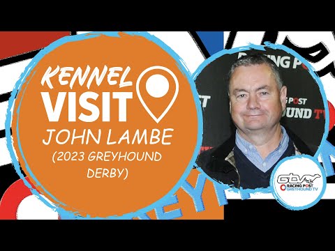 John Lambe | 2023 Greyhound Derby | Greyhound Kennel Visits