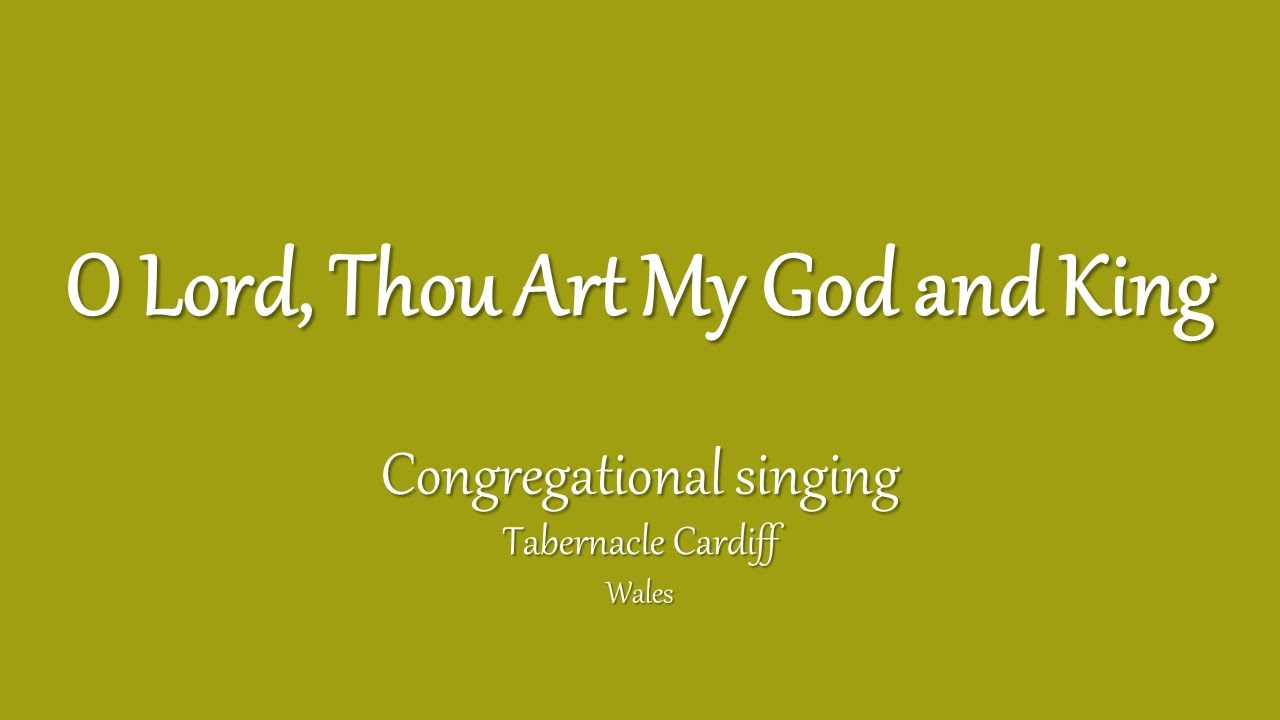 O Lord, Thou Art My God and King