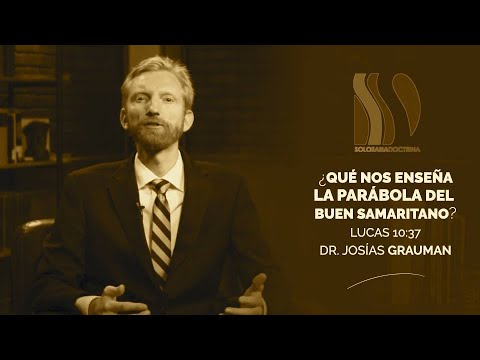 ¿Qué nos enseña la Parábola del buen samaritano? Josías Grauman