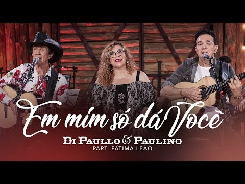 Di Paullo & Paulino Part. Esp. Fátima Leão - Em mim só dá você - "DVD Nós e Elas"