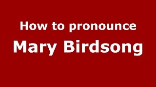 How to pronounce Mary Birdsong