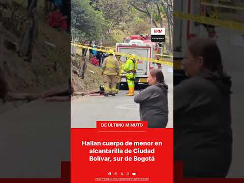 HALLAN CUERPO DE MENOR EN ALCANTARILLA DE CIUDAD BOLÍVAR, SUR DE BOGOTÁ
