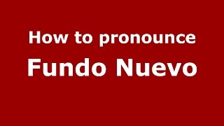 How to pronounce Fundo Nuevo