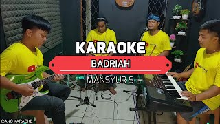 Download lagu BADRIAH KARAOKE NADA COWOK Mansyur S mp3