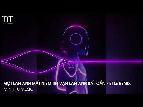 Một Lần Anh Mất Niềm Tin Vạn Lần Anh Bất Cần (Bi Lê Remix) - Lâm Chấn Khang