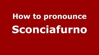 How to pronounce Sconciafurno