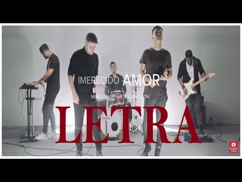 LETRA | Imerecido Amor - Ministério Mergulhar e Juliano Son