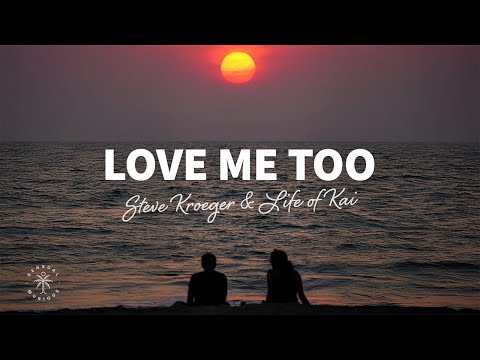 Steve Kroeger & Life of Kai - Love Me Too (Lyrics)