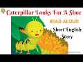 Caterpillar Looks For A Shoe | Read Aloud | Bedtime Stories for Children #childrenstories #Nursery