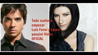 Todo vuelve a empezar Luis fonsi y Laura Pausini Video Oficial