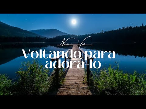 VOLTANDO PARA ADORÁ-LO - Nova voz COM LETRA