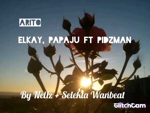 Arito - Elkay, Papaju ft Pidzman (By Nellz + Selekta Wan beats)