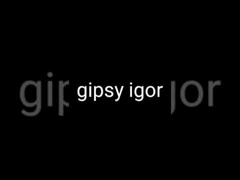Gipsy igor new