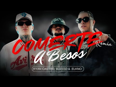 Ryan Castro, Blessd &  elkno  -  Comerte a Besos (Remix)