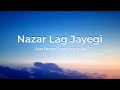 Nazar Lag Jayegi Lyrics Bholaa Ajay Devgn Tabu Amala Paul Javed A Irshad K