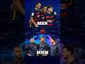 MSN (Messi, Neymar, Suarez) VS MNM (Messi, Neymar, Mbappe)😈💪🔥