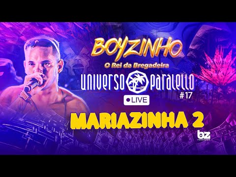 MARIAZINHA 2 - BOYZINHO O REI DA BREGADEIRA - LIVE UNIVERSO PARALELLO 2K24