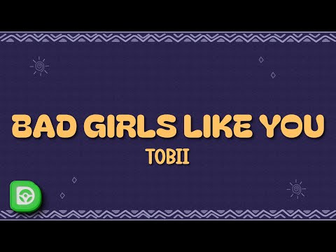 Tobii - Bad Girls Like You (Lyrics)
