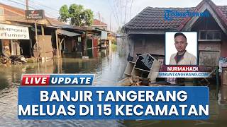 Banjir Kabupaten Tangerang Meluas hingga Rendam 15 Kecamatan, BPBD: 9.000 KK Terdampak