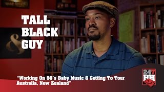 Tall Black Guy - Working On 80's Babies & Getting To Tour Australia, New Zealand (247HH Exclusive)