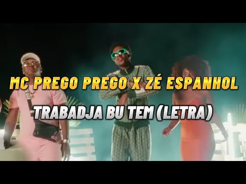 Mc Prego Prego feat Zé Espanhol - Trabadja Bu Tem (letra)