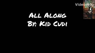 All Along - Kid Cudi (lyrics)