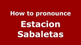 How to pronounce Estacion Sabaletas