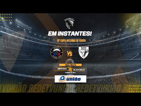 GENTE BOA X BLACK BULLS - FINAL PRATA - 3ª COPA NOTURNA DE VERÃO PAREDÃO DA BOLA