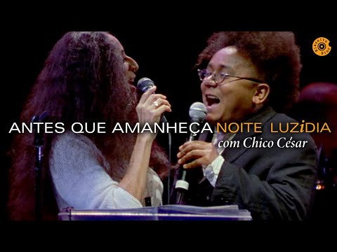 Maria Bethânia - "Antes Que Amanheça" com Chico César - Noite Luzidia (Ao Vivo)