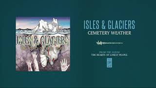 Isles &amp; Glaciers &quot;Cemetery Weather&quot;