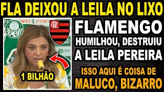O FLAMENGO F***DEU DE VEZ COM A LEILA PEREIRA E O PALMEIRAS! HUMILHOU, JOGOU NO LIXO! ISSO É BIZARRO