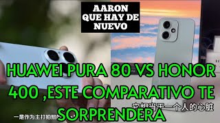 HUAWEI PURA 80 VS HONOR 400 ,ESTE COMPARATIVO TE SORPRENDERA