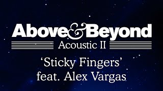 Above &amp; Beyond - &#39;Sticky Fingers&#39; feat. Alex Vargas (Acoustic II)