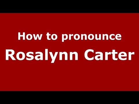 How to pronounce Rosalynn Carter