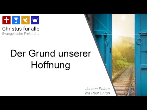 Johann Peters und Paul Unruh - Der Grund unserer Hoffnung