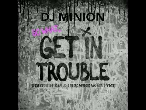 DJ MINION x Dimitri Vegas & Like Mike - Get In Trouble (Ft. Vini Vici) (Extended Edit)