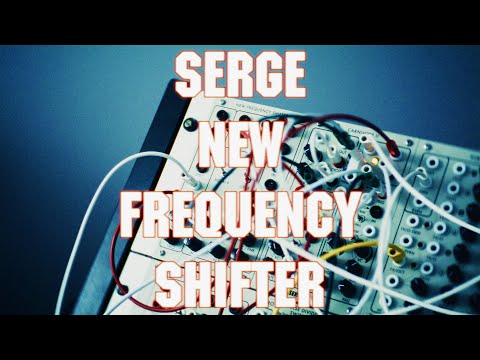 Serge Modular - New Frequency Shifter Sound Impressions