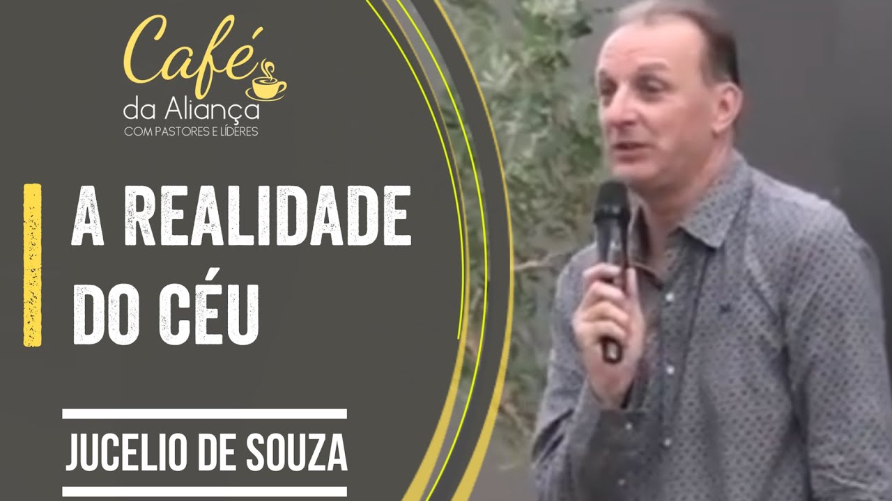 A REALIDADE DO CÉU - PR. JUCÉLIO DE SOUZA